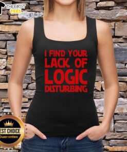 Alt Text: Stylish Premium I Find Your Lack of Logic Disturbing tank top for casual wear and statement fashion.