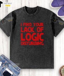 Premium 'I Find Your Lack of Logic Disturbing' washed t-shirt displayed on a hanger, showcasing its unique design and style.