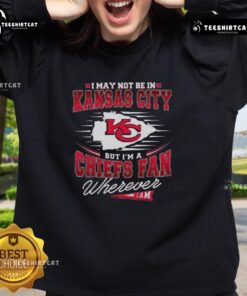 Premium I May Not Be In Kansas City But I'm A Chiefs Fan Wherever I Am T-Shirt - Image 5