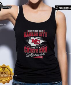 Premium I May Not Be In Kansas City But I'm A Chiefs Fan Wherever I Am T-Shirt - Image 4