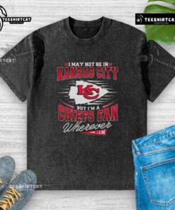 Premium I May Not Be In Kansas City But I'm A Chiefs Fan Wherever I Am T-Shirt - Image 6