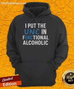 Alt Text: Premium 'I Put The UNC In Functional Alcoholic' Hoodie, featuring a stylish design for casual and fun wear.