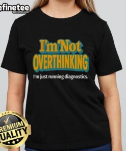 Premium 'I'm Not Overthinking, I'm Just Running Diagnostics' Ladies Tee in stylish design and comfortable fit.