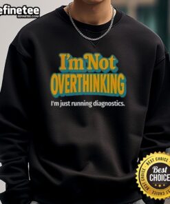 Alt Text: Premium I'm Not Overthinking, I'm Just Running Diagnostics sweatshirt in a stylish design for tech enthusiasts.