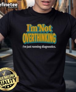 Premium 'I'm Not Overthinking I'm Just Running Diagnostics' T-Shirt featuring a humorous design for tech enthusiasts.