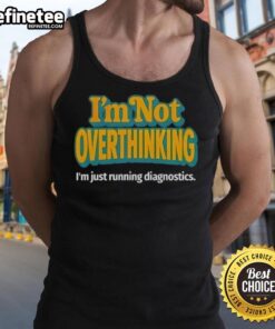 Premium tank top featuring 'I'm Not Overthinking, I'm Just Running Diagnostics' design for tech enthusiasts and casual wear.