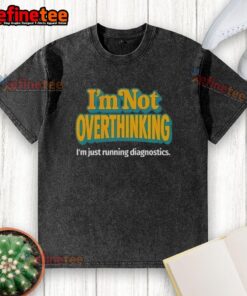 Alt Text: Premium I'm Not Overthinking, I'm Just Running Diagnostics washed t-shirt in soft fabric, perfect for casual wear.