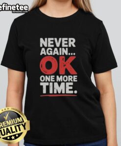 Premium Never Again Ok One More Time Ladies Tee in stylish design, perfect for casual wear and expressing personality.