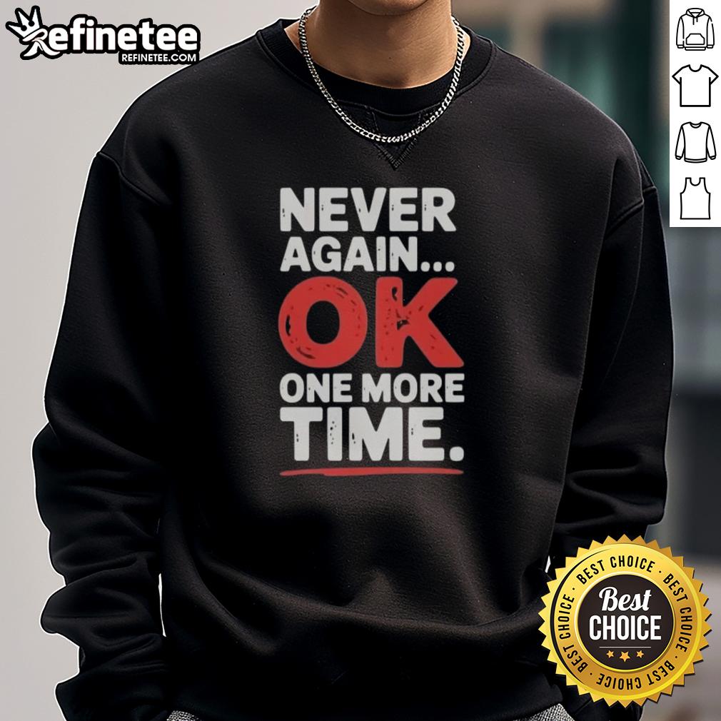 premium-never-again-ok-one-more-time-sweatshirt Premium 'Never Again, Ok One More Time' sweatshirt featuring a stylish design perfect for casual wear.