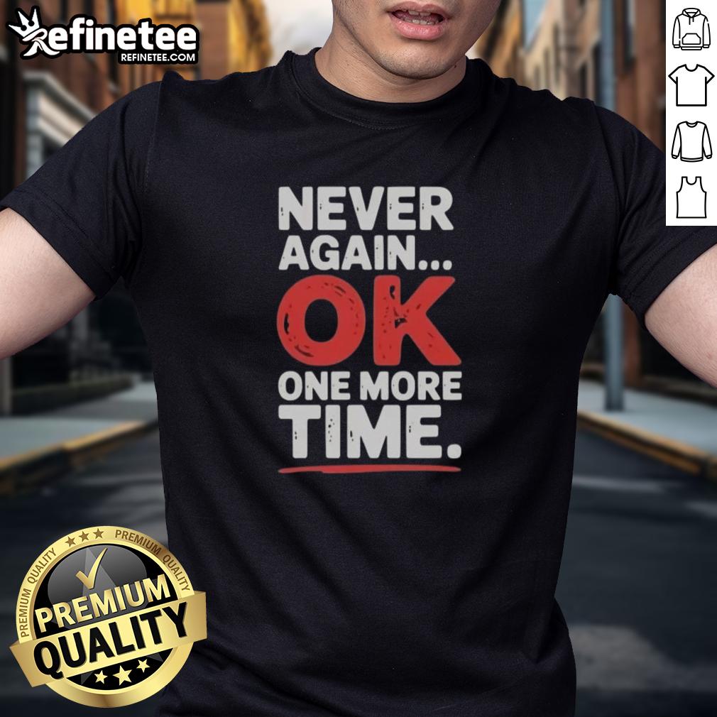 premium-never-again-ok-one-more-time-t-shirt-1 Premium Never Again Ok One More Time T-Shirt featuring a stylish design, perfect for casual wear and trendy outfits.