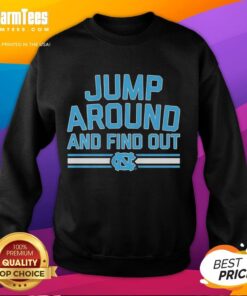 Premium North Carolina Tar Heels basketball sweatshirt featuring 'Jump Around and Find Out' design, perfect for fans.