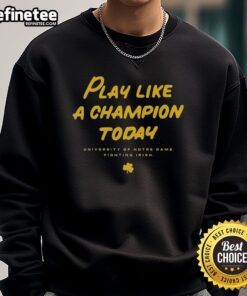 Premium Notre Dame Fighting Irish 'Play Like A Champion Today' sweatshirt in green, showcasing team spirit and style.