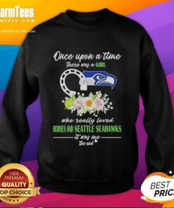 Premium sweatshirt featuring 'Once Upon A Time There Was A Girl Who Loved Horses and Seattle Seahawks' design.