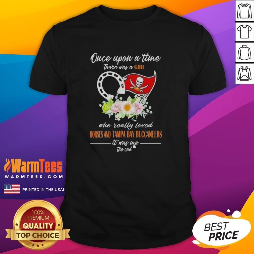 premium-once-upon-a-time-there-was-a-girl-who-really-loved-horses-and-tampa-bay-buccaneers-it-was-me-the-end-t-shirt-1 Alt Text: Premium t-shirt featuring 'Once Upon A Time There Was A Girl Who Loved Horses and Tampa Bay Buccaneers' design.
