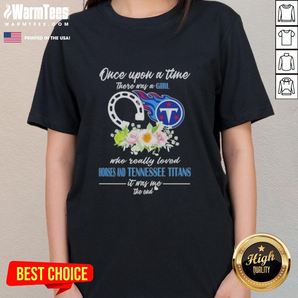 premium-once-upon-a-time-there-was-a-girl-who-really-loved-horses-and-tennessee-titans-it-was-me-the-end-ladies-tee Alt Text: Premium ladies tee featuring 'Once Upon A Time There Was A Girl Who Loved Horses And Tennessee Titans' design.