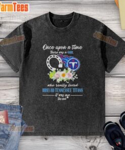 Premium washed T-shirt featuring 'Once Upon A Time There Was A Girl Who Loved Horses and Tennessee Titans'