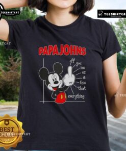 Premium Papa John's x Mickey Fluff Off You Me Us This That Everything ladies tee featuring a stylish graphic design.