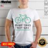 Premium Pump Tires Not Gas Bicycle T-Shirt showcasing eco-friendly cycling pride and stylish design for bike enthusiasts.