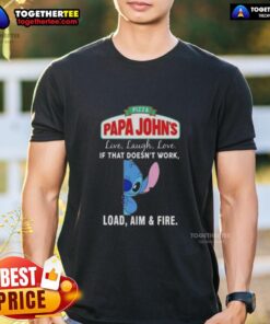 Premium Stitch X Pizza Papa John's 'Live Laugh Love' T-Shirt with funny slogan 'If That Doesn't Work, Load Aim and Fire'