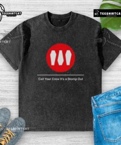 Premium Train Call Your Crew It's A Stomp Out T-Shirt - Image 6