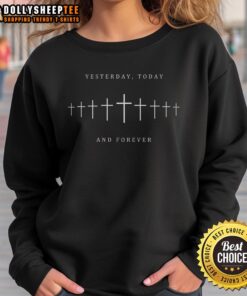 Premium Yesterday Today and Forever Faith Cross Christianity Sweatshirt featuring a stylish design for believers.