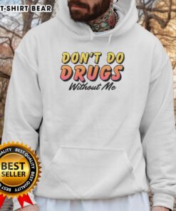 Pretty Don't Do Drugs Without Me meme hoodie featuring vibrant graphics and bold text, perfect for casual streetwear.