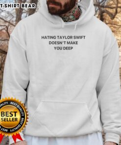 Pretty Hating Taylor Doesn't Make You Deep hoodie design featuring bold text and stylish graphics for trendy fashion.