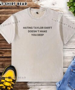 Pretty Hating Taylor Doesn't Make You Deep washed t-shirt design featuring bold graphics and a stylish fit.