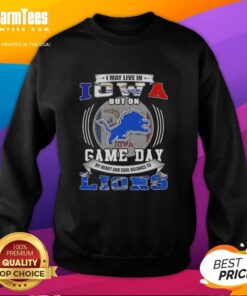 Pretty I May Live in Iowa but on Game Day Detroit Lions Football Sweatshirt, perfect for fans showing team spirit.