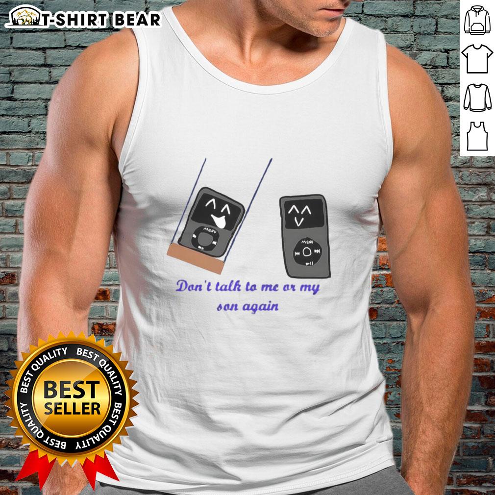 Pretty Ipod Meme Don'T Talk To Me Or My Son Again Tank Top Funny tank top featuring 'Don't Talk to Me or My Son Again' iPod meme design, perfect for meme lovers and casual wear.