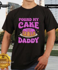 Pretty Pound My Cake Daddy Pink Meme T-Shirt featuring a fun graphic design and vibrant colors, perfect for meme lovers.