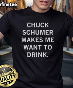 Top Chuck Schumer Makes Me Want To Drink T-Shirt design featuring humorous text and graphics for political satire fans.