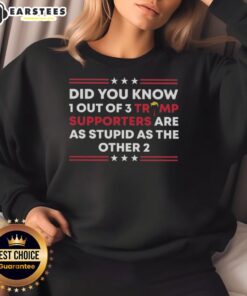 Funny sweatshirt design featuring '1 out of 3 Trump supporters are as stupid as the other 2' text.