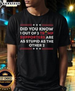 Funny '1 Out Of 3 Trump Supporters Are As Stupid As The Other 2' T-shirt design, showcasing humor in political apparel.