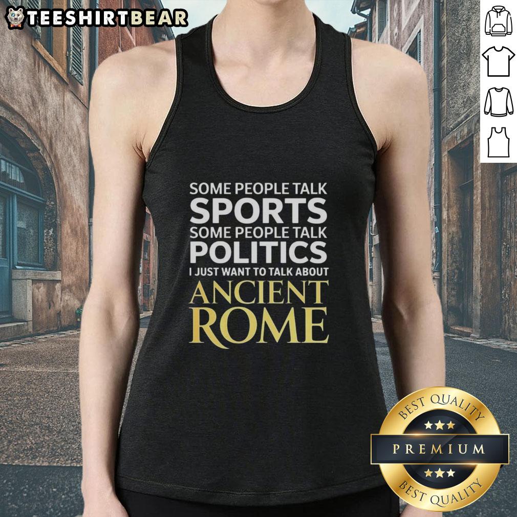 top-i-just-want-to-talk-about-ancient-rome-tank-top Stylish tank top featuring 'I Just Want To Talk About Ancient Rome' design, perfect for history enthusiasts and casual wear.