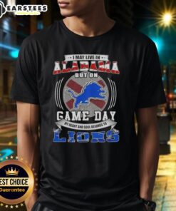 Alt Text: Detroit Lions Football T-Shirt: 'I May Live In Alabama But On Game Day' design for passionate fans.