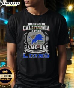 Top I May Live In California But On Game Day Detroit Lions Football T-Shirt featuring vibrant team colors and logo.