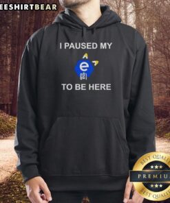 Top I Paused My E621 To Be Here Hoodie featuring vibrant graphics, perfect for fans of E621 and quirky fashion.
