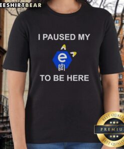 Top I Paused My E621 To Be Here Ladies Tee featuring a playful graphic design for casual wear enthusiasts.