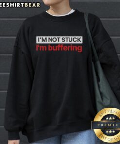 Cozy 'I'm Not Stuck, I'm Buffering' sweatshirt in soft fabric, perfect for tech lovers and casual wear enthusiasts.