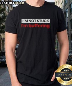 Top I'M Not Stuck I'M Buffering T-Shirt design featuring humorous text for tech lovers and casual wear.