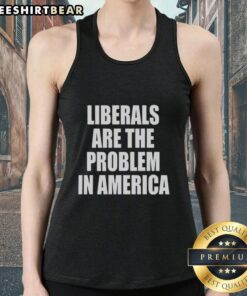 Top Liberals Are The Problem In America tank top design featuring bold text and a modern graphic style.