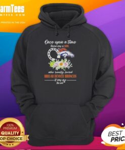 Alt Text: Cozy hoodie featuring Once Upon A Time There Was A Girl Who Really Loved Horses and Denver Broncos design.