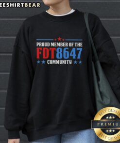 Top Proud Member of the FDT 8647 Community Sweatshirt featuring bold graphics and a comfortable fit for all-day wear.