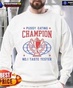 Top Pussy Eating Champion No. 1 Taste Tester Trophy Sweatshirt featuring bold graphics and a comfortable fit.