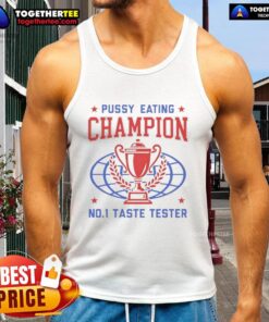 Top Pussy Eating Champion No1 Taste Tester Trophy Tank Top featuring a bold design for competitive eaters and humor lovers.