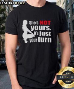 Top She'S Not Yours It's Just Your Turn Silhouette T-Shirt design featuring a stylish graphic print for trendy fashion lovers.