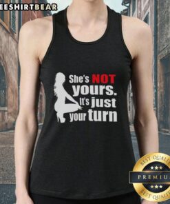 Top Shes Not Yours It's Just Your Turn silhouette tank top in stylish design, perfect for casual outfits and trendy looks.
