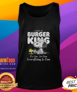 Alt Text: Snoopy and Woodstock on a tank top, featuring 'I work at Burger King, it's fine, I'm fine, everything is fine' design.