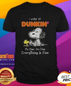Alt Text: Top Tired Snoopy and Woodstock graphic on 'I Work At Dunkin' Donuts It's Fine I'm Fine Everything Is Fine' T-Shirt.